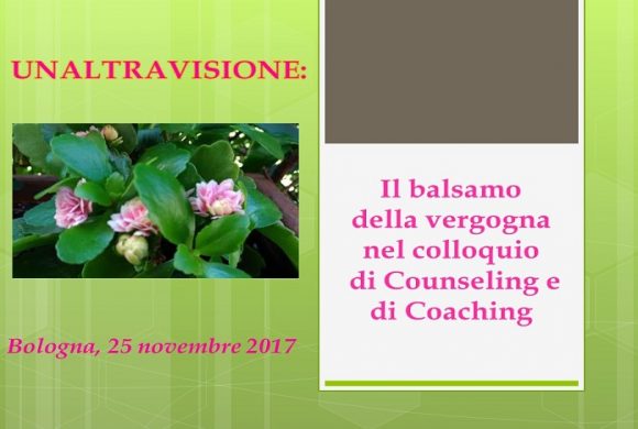 UNALTRAVISIONE a Bologna – 25 Novembre 2017 – Il balsamo della vergogna nel colloquio di counseling e di coaching